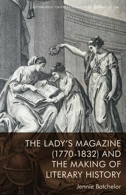 The Lady's Magazine (1770-1832) and the Making of Literary History