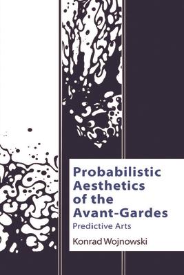 Probabilistic Aesthetics of the Avant-Gardes: Predictive Arts