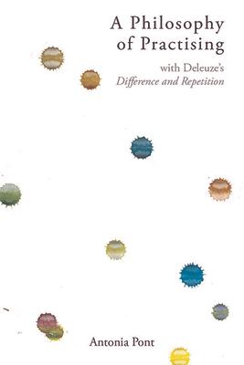 A Philosophy of Practising: With Deleuze's Difference and Repetition