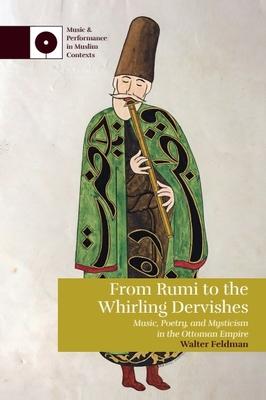 From Rumi to the Whirling Dervishes: Music, Poetry, and Mysticism in the Ottoman Empire