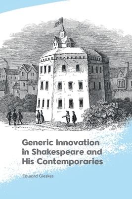 Generic Innovation in Shakespeare and His Contemporaries