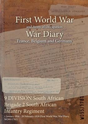 9 DIVISION South African Brigade 2 South African Infantry Regiment: 1 January 1916 - 28 February 1918 (First World War, War Diary, WO95/1781) Subscription