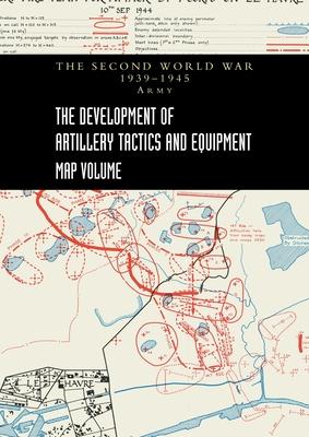 THE DEVELOPMENT OF ARTILLERY TACTICS AND EQUIPMENT - Map Volume