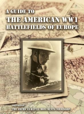 A GUIDE TO THE WW1 BATTLEFIELDS OF EUROPE Prepared by the American Battle Monuments Commission