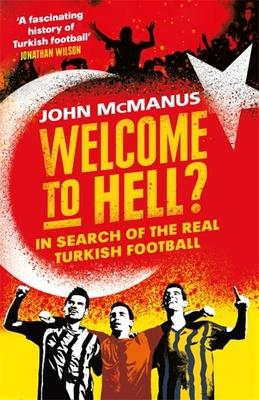 Welcome to Hell?: In Search of the Real Turkish Football