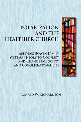 Polarization and the Healthier Church: Applying Bowen Family Systems Theory to Conflict and Change in Society and Congregational Life