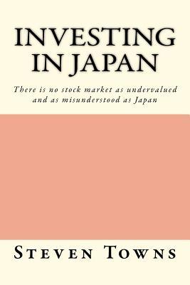 Investing in Japan: There is no stock market as undervalued and as misunderstood as Japan