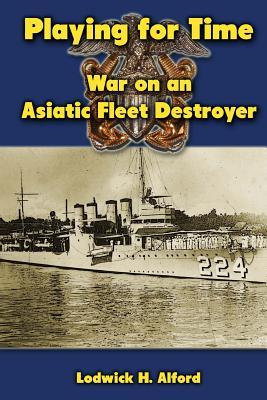 Playing for Time: War on an Asiatic Fleet Destroyer