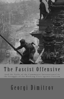 The Fascist Offensive: And the Tasks of the Communist International in the Struggle of the Working Class Against Fascism