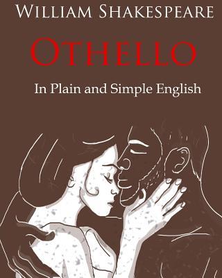 Othello Retold In Plain and Simple English: A Modern Translation and the Original Version