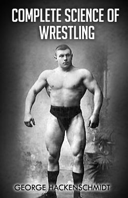 Complete Science of Wrestling: (Original Version, Restored)