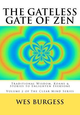 The Gateless Gate of Zen: Traditional Wisdom, Koans & Stories to Enlighten Everyone