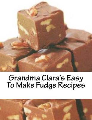 Grandma Clara's Easy To Make Fudge Recipes Subscription