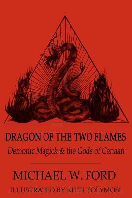 Dragon of the Two Flames: Demonic Magick & the Gods of Canaan