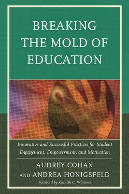 Breaking the Mold of Education: Innovative and Successful Practices for Student Engagement, Empowerment, and Motivation: Volume 4 Subscription