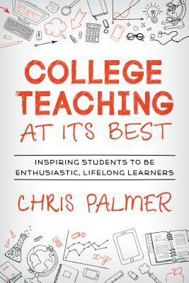 College Teaching at Its Best: Inspiring Students to Be Enthusiastic, Lifelong Learners