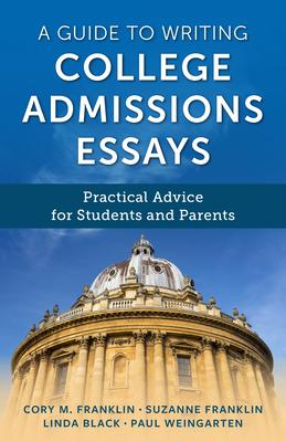 A Guide to Writing College Admissions Essays: Practical Advice for Students and Parents