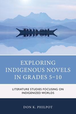 Exploring Indigenous Novels in Grades 5-10: Literature Studies Focusing on Indigenized Worlds