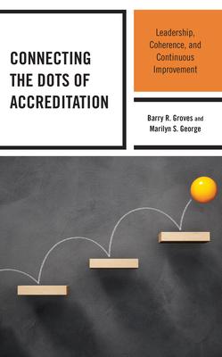 Connecting the Dots of Accreditation: Leadership, Coherence, and Continuous Improvement