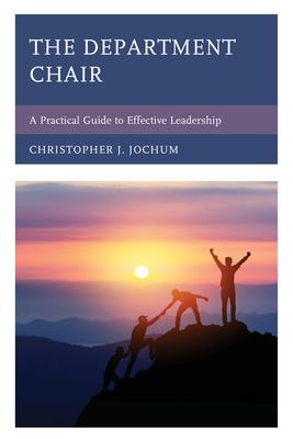 The Department Chair: A Practical Guide to Effective Leadership