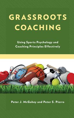 Grassroots Coaching: Using Sports Psychology and Coaching Principles Effectively