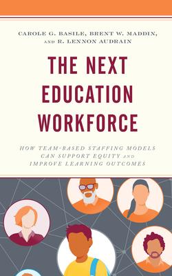 The Next Education Workforce: How Team-Based Staffing Models Can Support Equity and Improve Learning Outcomes