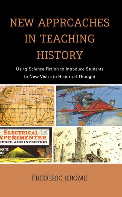 New Approaches in Teaching History: Using Science Fiction to Introduce Students to New Vistas in Historical Thought