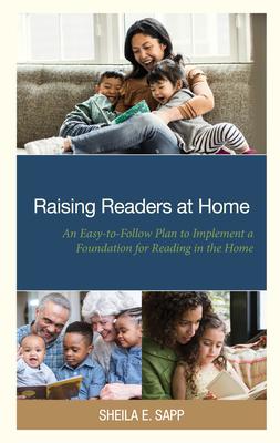 Raising Readers at Home: An Easy-to-Follow Plan to Implement a Foundation for Reading in the Home