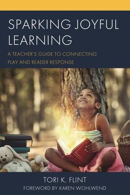 Sparking Joyful Learning: A Teacher's Guide to Connecting Play and Reader Response Subscription