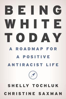 Being White Today: A Roadmap for a Positive Antiracist Life