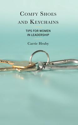 Comfy Shoes and Keychains: Tips for Women in Leadership