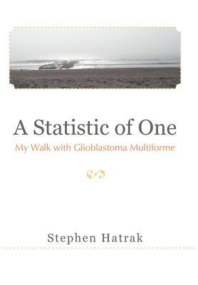 A Statistic of One: My Walk with Glioblastoma Multiforme