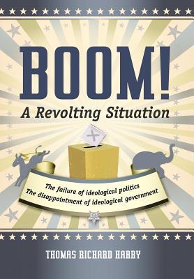 Boom! a Revolting Situation: The Failure of Ideological Politics and the Disappointment of Ideological Government