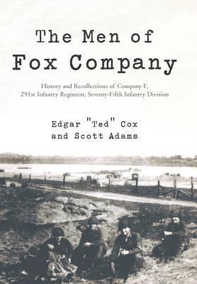 The Men of Fox Company: History and Recollections of Company F, 291st Infantry Regiment, Seventy-Fifth Infantry Division