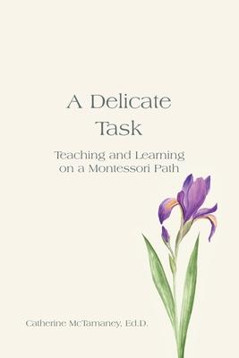 A Delicate Task: Teaching and Learning on a Montessori Path