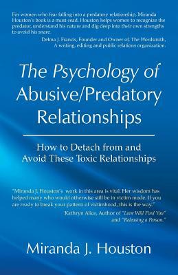 The Psychology of Abusive/Predatory Relationships: How to Detach from and Avoid These Toxic Relationships