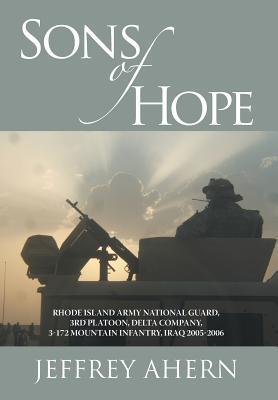 Sons of Hope: Rhode Island Army National Guard, 3rd Platoon, Delta Company, 3-172 Mountain Infantry, Iraq 2005-2006