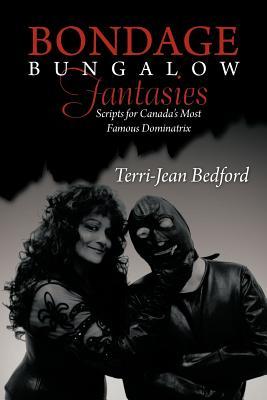 Bondage Bungalow Fantasies: Scripts for Canada's Most Famous Dominatrix Subscription