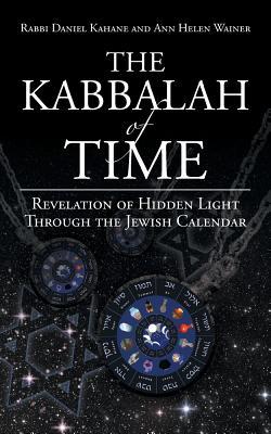 The Kabbalah of Time: Revelation of Hidden Light Through the Jewish Calendar