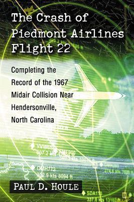 The Crash of Piedmont Airlines Flight 22: Completing the Record of the 1967 Midair Collision Near Hendersonville, North Carolina