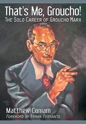 That's Me, Groucho!: The Solo Career of Groucho Marx