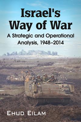 Israel's Way of War: A Strategic and Operational Analysis, 1948-2014