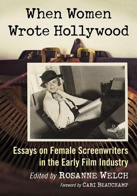 When Women Wrote Hollywood: Essays on Female Screenwriters in the Early Film Industry