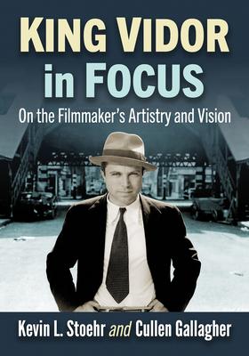 King Vidor in Focus: On the Filmmaker's Artistry and Vision