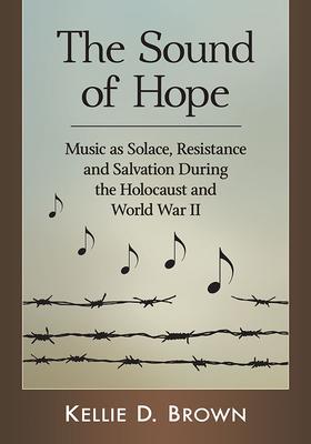 The Sound of Hope: Music as Solace, Resistance and Salvation During the Holocaust and World War II