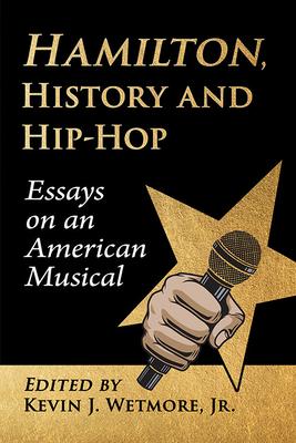 Hamilton, History and Hip-Hop: Essays on an American Musical