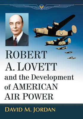 Robert A. Lovett and the Development of American Air Power