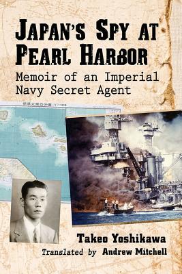 Japan's Spy at Pearl Harbor: Memoir of an Imperial Navy Secret Agent