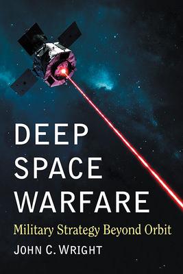 Deep Space Warfare: Military Strategy Beyond Orbit