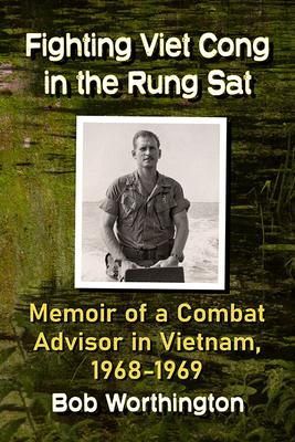 Fighting Viet Cong in the Rung Sat: Memoir of a Combat Advisor in Vietnam, 1968-1969